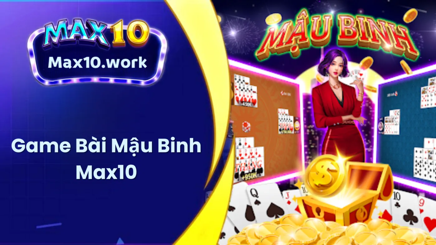 Mậu Binh Max10 - Chinh Phục Chiến Thuật, Thách Thức Tư Duy