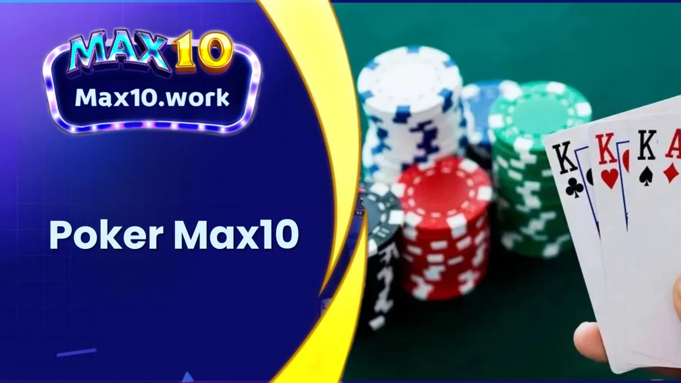 Poker Max10 - Làm Chủ Cuộc Chơi, Rinh Phần Thưởng Khủng!