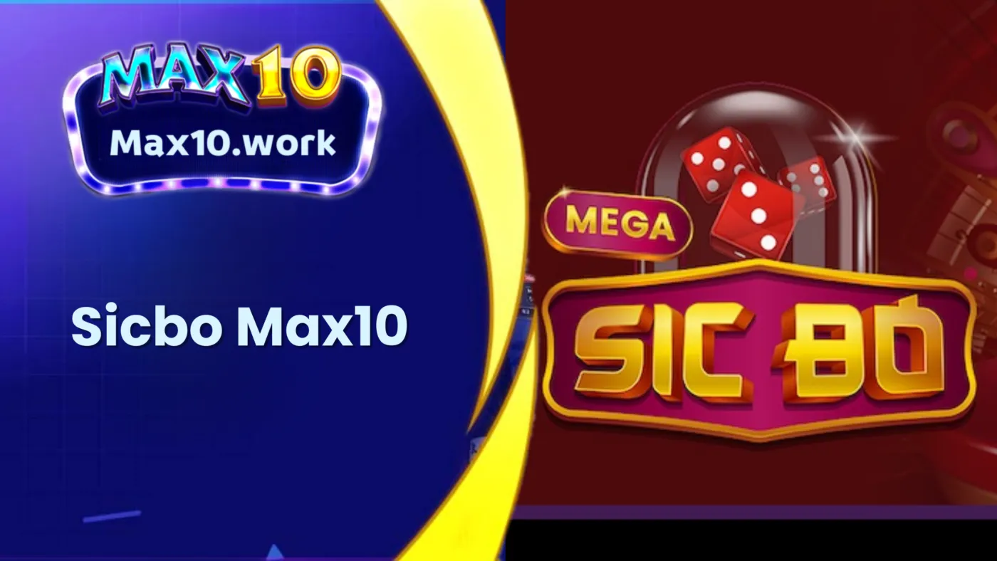 Sicbo Max10 - Cách Chơi Và Mẹo Thắng Lớn Cho Bet Việt