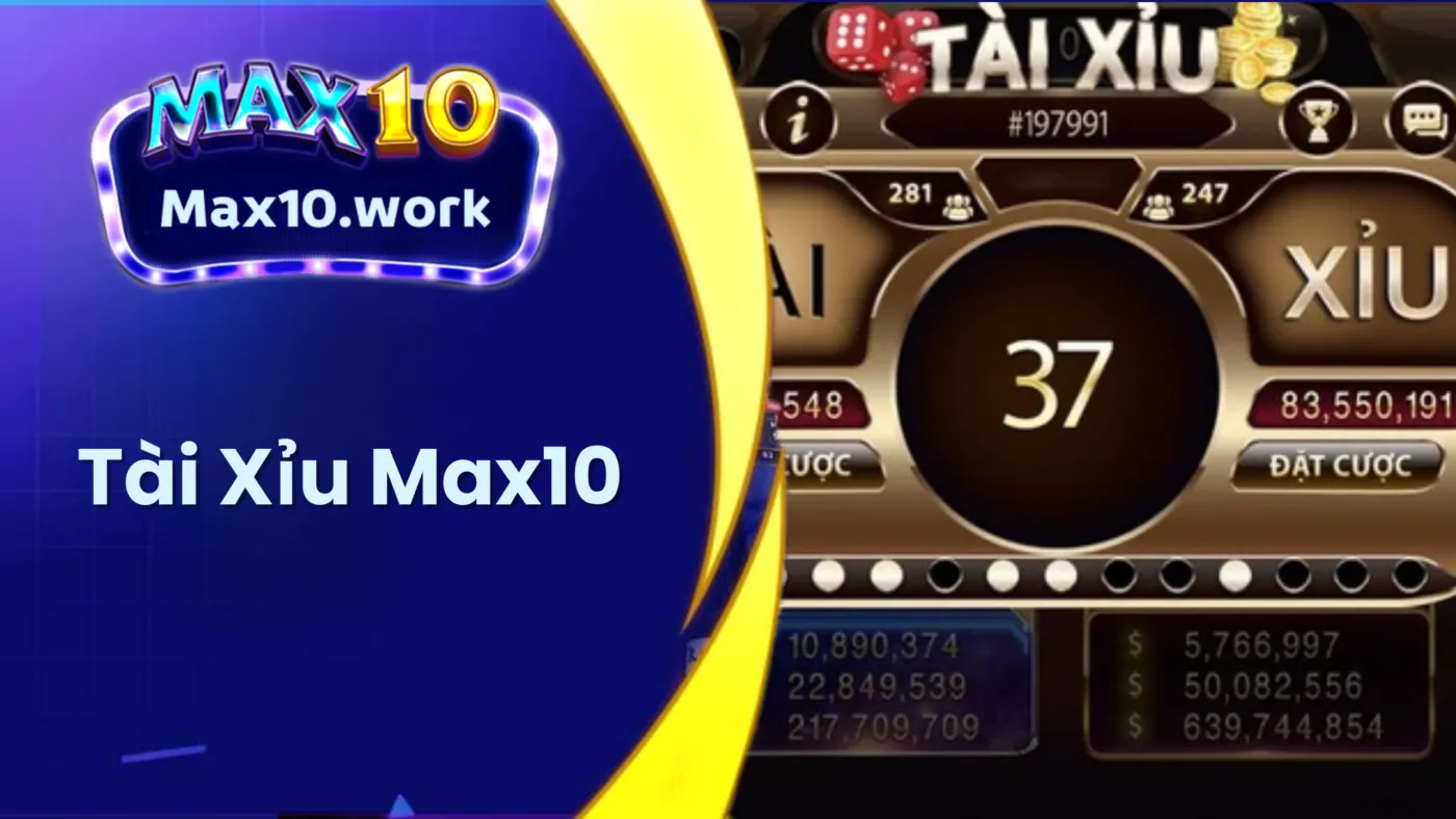 Tài Xỉu Max10 - Con Game Hái Ra Tiền Của Mọi Cược Thủ