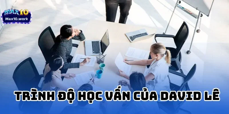 Trình độ học vấn của David Lê mà bạn nên biết