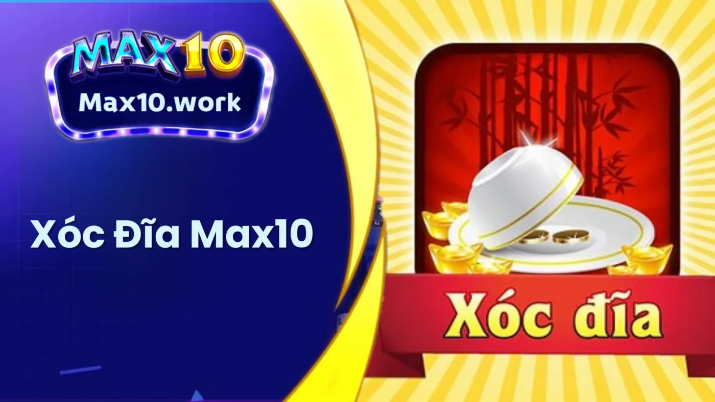 Xóc Đĩa Max10 - Bí Kíp Chinh Phục Bao Ăn Tại Cổng Game